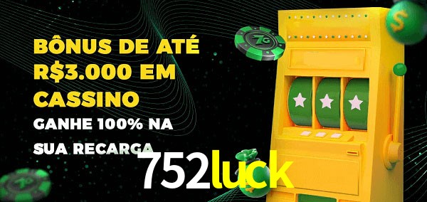 752luck melhor bônus de depósito